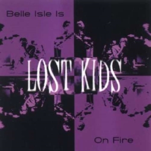 Lost Kids - Belle Isle Is On Fire in the group OTHER / Övrigt / at Bengans Skivbutik AB (1003336)