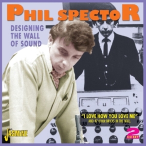 Spector Phil - Designing The Wall Of Sound (I Love in the group OTHER / Övrigt / at Bengans Skivbutik AB (1008198)