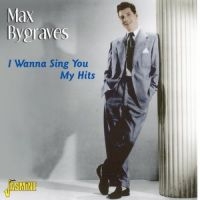 Bygraves Max - I Wanna Sing You My Hits in the group CD / Pop-Rock at Bengans Skivbutik AB (1008738)