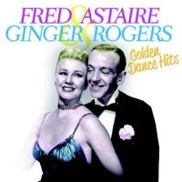 Astaire Fred & Ginger Rogers - Golden Dance Hits in the group CD / Pop-Rock at Bengans Skivbutik AB (1134331)