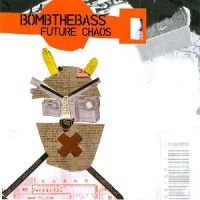 Bomb The Bass - Future Chaos in the group CD / Dance-Techno,Pop-Rock at Bengans Skivbutik AB (1181933)