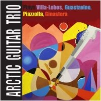 Arctic Guitar Trio - Plays Villa/Lobos, Guastavino... in the group CD / Elektroniskt,World Music at Bengans Skivbutik AB (1484009)