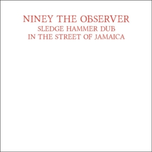 Niney The Observer - Sledge Hammer Dub In The Street Of in the group CD / Reggae at Bengans Skivbutik AB (1512595)