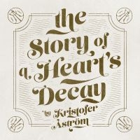 KRISTOFER ÅSTRÖM - THE STORY OF A HEART DECAY in the group VINYL / Pop-Rock at Bengans Skivbutik AB (1554775)