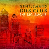 Gentlemen's Dub Club - Big Smoke in the group CD / Reggae at Bengans Skivbutik AB (1555371)