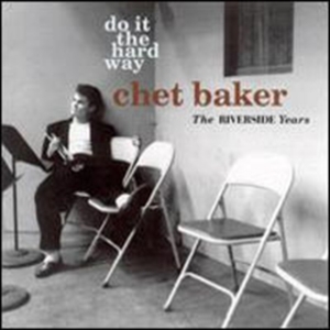 Baker Chet - Do It The Hard Way: The Riverside Y in the group OTHER / Övrigt / at Bengans Skivbutik AB (1810536)