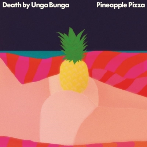 Death By Unga Bunga - Pineapple Pizza in the group CD / Pop-Rock at Bengans Skivbutik AB (1836818)
