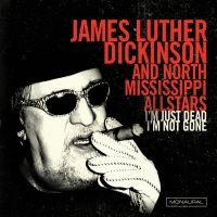 Dickinson James Luther & North Miss - I'm Just Dead I'm Not Gone in the group OUR PICKS / Christmas gift tip CD at Bengans Skivbutik AB (1894519)