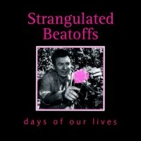 Strangulated Beatoffs - Days Of Our Lives in the group CD / Pop-Rock at Bengans Skivbutik AB (1908075)