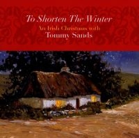 Sands Tommy - To Shorten The Winter: An Irish Chr in the group CD / Elektroniskt,World Music at Bengans Skivbutik AB (1968700)