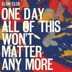 Slow Club - One Day All Of This Won't Matter An in the group CD / Pop-Rock at Bengans Skivbutik AB (1981964)