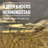 Hermundstad Björn Anders - Syng Min Sorg Og Gråt Min Glede in the group CD / Pop-Rock at Bengans Skivbutik AB (2084305)