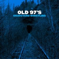 Old 97'S - Graveyard Whistling (Blue) in the group VINYL / Pop-Rock at Bengans Skivbutik AB (2264467)