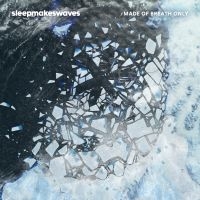 Sleepmakeswaves - Made Of Breath Only in the group CD / Pop-Rock at Bengans Skivbutik AB (2396962)