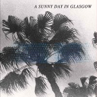 A Sunny Day In Glasgow - Sea When Absent in the group CD / Pop-Rock at Bengans Skivbutik AB (2404693)