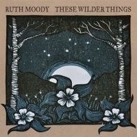 Moody Ruth - These Wilder Things in the group CD / Pop-Rock at Bengans Skivbutik AB (2414210)