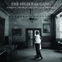 High Bar Gang - Someday The Heart Will Trouble in the group CD / Pop-Rock at Bengans Skivbutik AB (2414224)