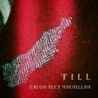 Macmillan Calum Alex - Till in the group CD / Elektroniskt,World Music at Bengans Skivbutik AB (2487357)