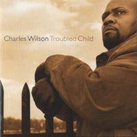 Wilson Charles - Troubled Child in the group CD / Blues,Jazz at Bengans Skivbutik AB (2546902)