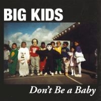 Big Kids - Don't Be A Baby - in the group VINYL / Pop-Rock at Bengans Skivbutik AB (2548876)