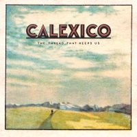 Calexico - The Thread That Keeps Us in the group VINYL / Country,Pop-Rock at Bengans Skivbutik AB (2819503)