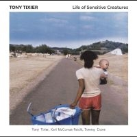 Tixier Tony - Life Of Sensitive Creatures in the group CD / Jazz at Bengans Skivbutik AB (2873576)