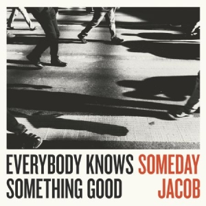 Someday Jacob - Everybody Knows Something Good in the group CD / Rock at Bengans Skivbutik AB (2873578)