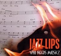 Jazz Lips - Who Needs Music in the group CD / Jazz at Bengans Skivbutik AB (3042642)