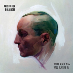 Bolander Kristoffer - What Never Was Will Always Be in the group CD / Pop-Rock at Bengans Skivbutik AB (3071599)