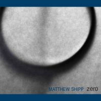 Shipp Matthew - Zero in the group CD / Jazz at Bengans Skivbutik AB (3075122)