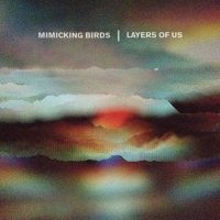 Mimicking Birds - Layers Of Us in the group CD / Pop-Rock at Bengans Skivbutik AB (3110110)