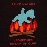 Haines Luke - I Sometimes Dream Of Glue in the group OTHER / 10399 at Bengans Skivbutik AB (3118348)