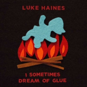 Haines Luke - I Sometimes Dream Of Glue in the group CD at Bengans Skivbutik AB (3118348)