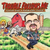 Sisk Junior & Rambler's Choice - Trouble Follows Me in the group CD / Country,Jazz at Bengans Skivbutik AB (3205516)