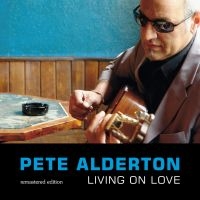 Alderton Pete - Living On Love - Remastered Edition in the group CD / Blues,Jazz at Bengans Skivbutik AB (3208081)