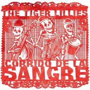 Tiger Lillies - Corrido De La Sangre in the group OUR PICKS / Christmas gift tip CD at Bengans Skivbutik AB (3213260)