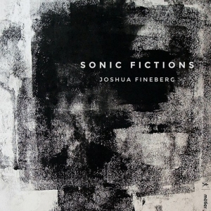 Fineberg Joshua - Sonic Fictions in the group OUR PICKS / Christmas gift tip CD at Bengans Skivbutik AB (3224241)