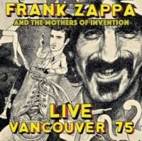 Zappa Frank & The Mothers Of Invent - Live Vancouver 1975 in the group CD / Pop-Rock at Bengans Skivbutik AB (3309892)