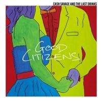 Cash Savage & The Last Drinks - Good Citizens in the group VINYL / Pop-Rock at Bengans Skivbutik AB (3322224)