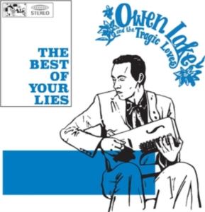Lake Owen And The Tragic Loves - The Best Of Your Lies in the group OTHER / Övrigt / at Bengans Skivbutik AB (3473059)