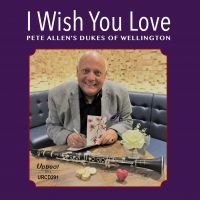 Allen Pete & Dukes Of Wellington - I Wish You Love in the group CD / Jazz at Bengans Skivbutik AB (3533137)