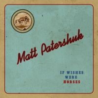 Patershuk Matt - If Wishes Were Horses in the group CD / Country at Bengans Skivbutik AB (3669296)