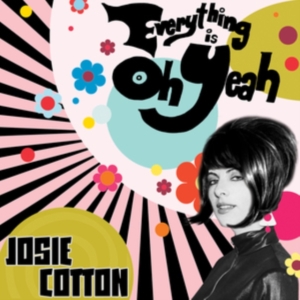 Cotton Josie - Everything Is Oh Yeah in the group CD / Pop-Rock at Bengans Skivbutik AB (3670209)