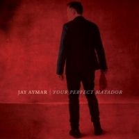 Jay Aymar - Your Perfect Matador in the group CD / Pop-Rock at Bengans Skivbutik AB (3729813)