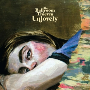 Ballroom Thieves - Unlovely in the group OUR PICKS / Christmas gift tip CD at Bengans Skivbutik AB (3733447)