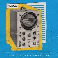 Vacation - Zen Quality Seed Crystal in the group VINYL / Pop-Rock at Bengans Skivbutik AB (3763579)