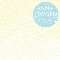 Oxygen Anna - This Is An Exercise in the group CD / Pop-Rock at Bengans Skivbutik AB (3764884)