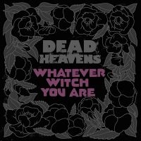 Dead Heavens - Whatever Witch You Are in the group VINYL / Pop-Rock at Bengans Skivbutik AB (3768528)