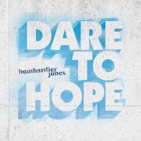 Jones Bombardier - Dare To Hope in the group CD / Pop-Rock at Bengans Skivbutik AB (3783082)