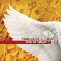 Sandeep Das & The Hum Ensemble - Delhi To Damascus in the group CD / Elektroniskt,World Music at Bengans Skivbutik AB (3790119)